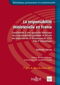 Nathalie Havas - La responsabilité ministerielle en France - Constribution à une approche historique des responsabilités politique et pénale des ministres de la Révolution de 1789 à la Cinquième République.