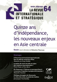 Sébastien Peyrouse - La revue internationale et stratégique N° 64, Hiver 2006/20 : Quinze ans d'indépendance, les nouveaux enjeux en Asie centrale.
