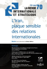 Didier Billion - La revue internationale et stratégique N° 70, Eté 2008 : L'Iran, plaque sensible des relations internationales.