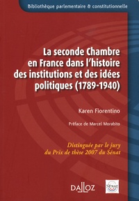 Karen Fiorentino - La seconde Chambre en France dans l'histoire des institutions et des idées politiques (1789-1940).