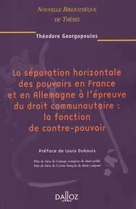 Théodore Georgopoulos - La séparation horizontale des pouvoirs en France et en Allemagne à l'épreuve du droit communautaire : la fonction de contre-pouvoir.