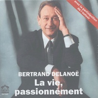 Bertrand Delanoë - La vie, passionnément. 6 CD audio