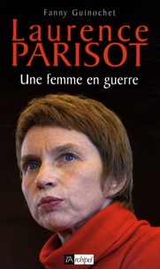Fanny Guinochet - Laurence Parisot, une femme en guerre.