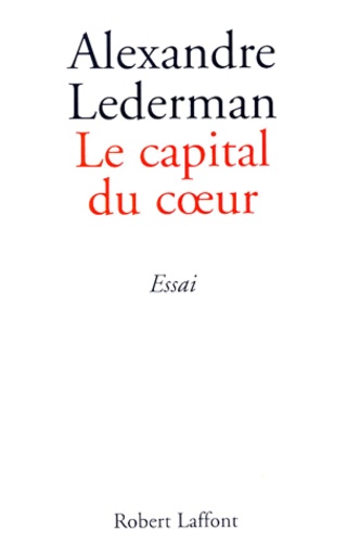 Alexandre Lederman - Le capital du coeur - Essai.