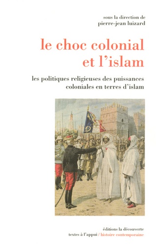 Pierre-Jean Luizard - Le choc colonial et l'islam - Les politiques religieuses des puissances coloniales en terres d'islam.