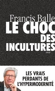 Francis Balle - Le choc des incultures.