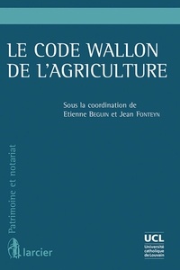 Etienne Beguin et Jean Fonteyn - Le code Wallon de l'agriculture.