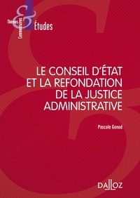 Pascale Gonod - Le Conseil d'Etat et la refondation de la justice administrative.