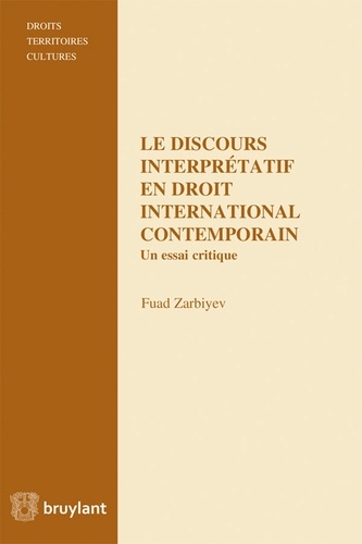 Fuad Zarbiyev - Le discours interprétatif en droit international contemporain - Un essai critique.