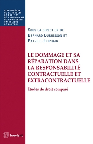 Bernard Dubuisson et Patrice Jourdain - Le dommage et sa réparation dans la responsabilité contractuelle et extracontractuelle - Etudes de droit comparé.