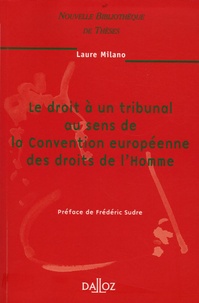 Laure Milano - Le droit à un tribunal au sens de la Convention européenne des droits de l'Homme.