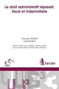 François Tulkens et Maxime Chomé - Le droit administratif répressif, fiscal et indemnitaire.