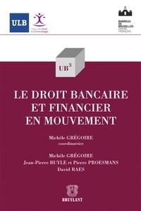 Michèle Grégoire et Jean-Pierre Buyle - Le droit bancaire et financier en mouvement.