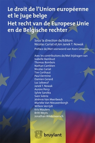 Nicolas Cariat et Janek T Nowak - Le droit de l'Union Européenne et le juge belge.