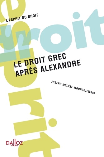 Joseph Mélèze Modrzejewski - Le droit grec après Alexandre.