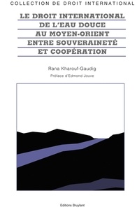 Rana Kharouf-Gaudig - Le droit international de l'eau douce au Moyen-Orient entre souveraineté et coopération.