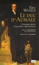 Eric Woerth - Le duc d'Aumale - L'étonnant destin d'un prince collectionneur.