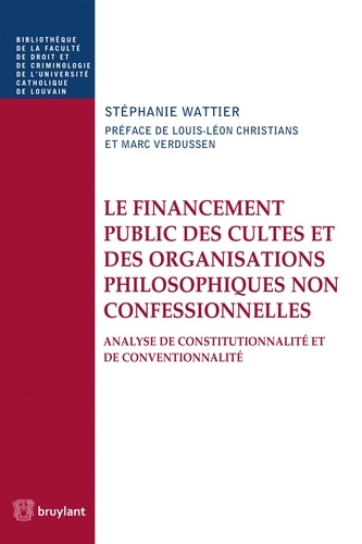 Stéphanie Wattier - Le financement public des cultes et des organisations philosophiques non confessionnelles - Analyse de constitutionnalité et de conventionnalité.
