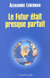 Le futur était presque parfait. Enquête sur la mondialisation