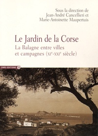 Jean-André Cancellieri et Marie-Antoinette Maupertuis - Le Jardin de la Corse - La Balagne entre villes et campagnes (XIe-XXIe siècle).