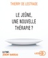 Thierry de Lestrade - Le jeûne, une nouvelle thérapie ?. 1 CD audio MP3