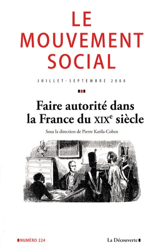 Pierre Karila-Cohen et Eric Pierre - Le mouvement social N° 224, Juillet-Sept : Faire autorité dans la France du XIXe siècle.
