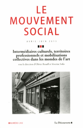 Olivier Roueff et Séverine Sofio - Le mouvement social N° 243, Avril-juin 2 : Intermédiaires culturels, territoires professionnels et mobilisations collectives dans les mondes de l'art.