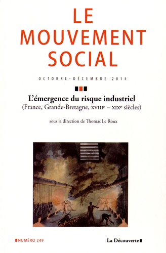 Thomas Le Roux - Le mouvement social N° 249, octobre-décembre 2014 : L'émergence du risque industriel (France, Grande-Bretagne, XVIIIe-XIXe siècles).