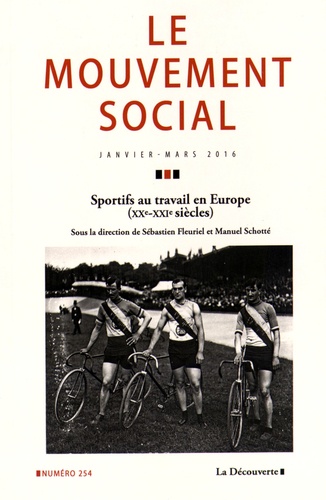 Sébastien Fleuriel et Manuel Schotté - Le mouvement social N° 254, janvier-mars 2016 : Sportifs au travail en Europe (XXe-XXIe siècles).
