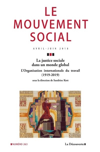 Le mouvement social N° 263, avril-juin 2018 La justice sociale dans un monde global. L'Organisation internationale du travail (1919-2019)