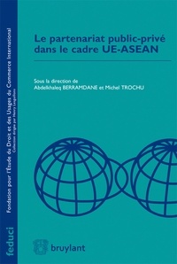 Abdelkhaleq Berramdane et Michel Trochu - Le partenariat public-privé dans le cadre UE-ASEAN.