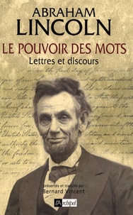 Abraham Lincoln - Le pouvoir des mots - Lettres et discours.