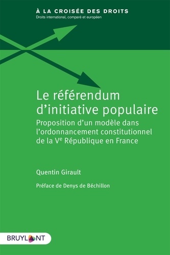 Quentin Girault - Le référendum d'initiative populaire - Proposition d'un modèle dans l'ordonnancement constitutionnel de la Ve République en France.