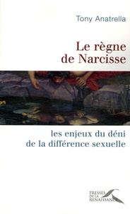 Tony Anatrella - Le règne de Narcisse - Les enjeux du déni de la différence sexuelle.