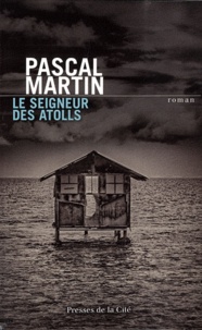 Pascal Martin - Le seigneur des atolls.