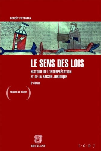 Benoît Frydman - Le sens des lois - Histoire de l'interprétation et de la raison juridique.