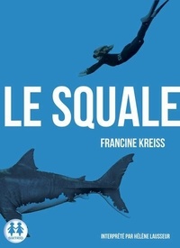 Francine Kreiss - Le squale. 1 CD audio MP3