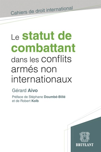 Le statut de combattant dans les conflits armés non internationaux. Etude critique de droit international humanitaire