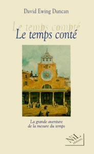 LE TEMPS CONTE. La grande aventure de la mesure du temps