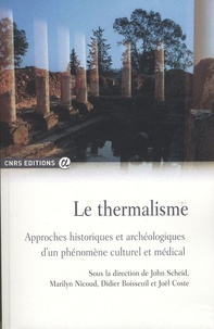 John Scheid et Marilyn Nicoud - Le thermalisme - Approches historiques et archéologiques d'un phénomène culturel et médical.