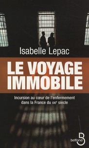 Isabelle Lepac - Le voyage immobile - Incursion au coeur de l'enfermement dans la France du XXIe siècle.