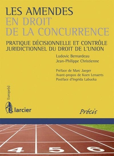 Ludovic Bernardeau et Jean-Philippe Christienne - Les amendes en droit de la concurrence - Pratique décisionnelle et contrôle juridictionnel du droit de l'Union.