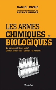 Daniel Riche - Les armes chimiques et biologiques - Qui les fabrique ? Qui les achète ? Comment agissent-elles ? Comment s'en prémunir ?.