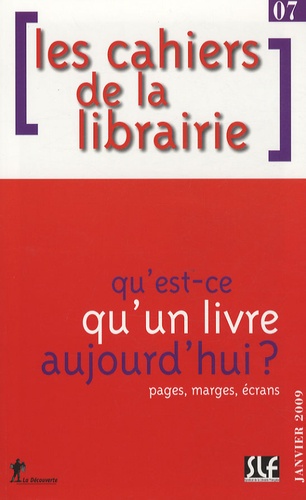 Roger Chartier - Les cahiers de la librairie N° 7, Janvier 2009 : Qu'est-ce qu'un livre aujourd'hui ? - Pages, marges, écrans.