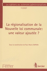 Paul-Marie Empain - Les cahiers des sciences administratives 11/2007 : La régionalisation de la nouvelle loi communale: une valeur ajoutée?.