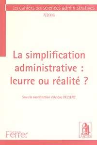 Arsène Declerc - Les cahiers des sciences administratives N° 7/2006 : La simplification administrative : leurre ou réalité ?.