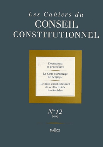  Dalloz-Sirey - Les Cahiers du Conseil constitutionnel N° 12/2002 : Documents et procédures, La Cour d'arbitrage de Belgique, Le droit constitutionnel des collectivités territoriales.