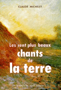 Claude Michelet - Les Cent plus beaux chants de la terre - Anthologie.
