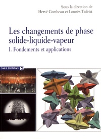 Hervé Combeau et Lounès Tadrist - Les changements de phase solide-liquide-vapeur - Tome 1, Fondements et applications.