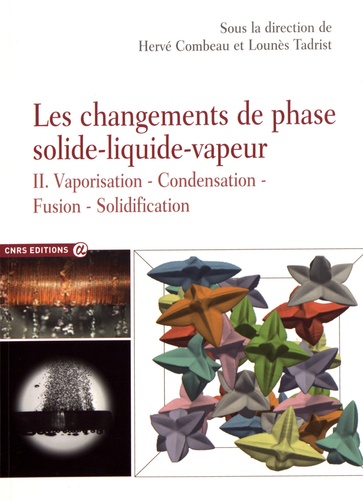 Hervé Combeau et Lounès Tadrist - Les changements de phase solide-liquide-vapeur - Tome 2, Vaporisation, condensation, fusion, solidification.